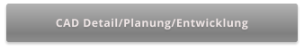 CAD Detail/Planung/Entwicklung