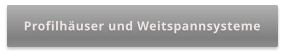Profilhäuser und Weitspannsysteme