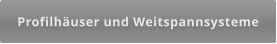 Profilhäuser und Weitspannsysteme
