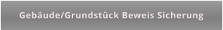 Gebäude/Grundstück Beweis Sicherung