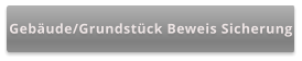 Gebäude/Grundstück Beweis Sicherung