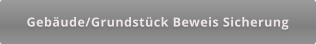 Gebäude/Grundstück Beweis Sicherung