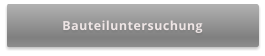 Bauteiluntersuchung