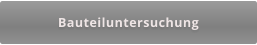 Bauteiluntersuchung