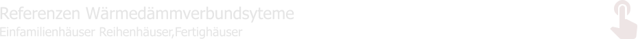 Referenzen Wärmedämmverbundsyteme Einfamilienhäuser Reihenhäuser,Fertighäuser
